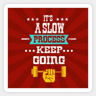 It’s a slow process keep going Inspirational Fitness Quotes Sticker